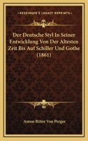 Der deutsche Styl in seiner Entwicklung von der ältesten Zeit bis auf Schiller und Göthe 1247436586 Book Cover
