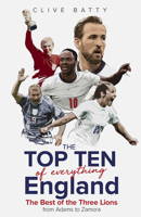 Top Ten of Everything England: The Best of the Three Lions from Adams to Zamora 1801504776 Book Cover