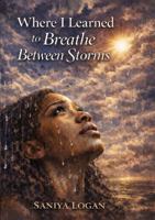 Where I Learned to Breathe Between Storms B0GPNTX634 Book Cover