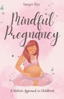 Mindful Pregnancy: A Holistic Approach to Childbirth B0CK1DKGGJ Book Cover