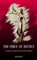 THE PRICE OF JUSTICE: A Lawyer's Journey from Profit to Purpose B0DRFKGDKP Book Cover
