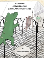 Alligatro Organizes The Everglades Resistance (The Alligatro Adventure Series) B0FLPDYMVT Book Cover