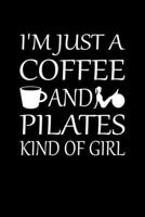 I'm Just A Coffee And Pilates Kind Of Girl: Women Pilates Journal Notebook Best Gifts For Who Love Pilates Exercise, Pilates Notebook Blank Lined Ruled Journal 6x9 100 Pages 1708446982 Book Cover