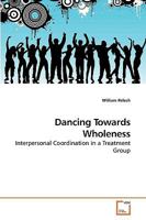 Dancing Towards Wholeness: Interpersonal Coordination in a Treatment Group 3639083318 Book Cover