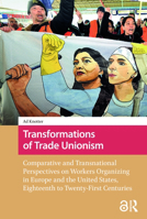 Transformations of Trade Unionism: Comparative and Transnational Perspectives on Workers Organizing in Europe and the United States, Eighteenth to Twe 1041189761 Book Cover
