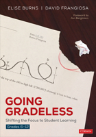 Going Gradeless, Grades 6-12: Shifting the Focus to Student Learning 1071837540 Book Cover
