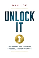 Unlock It: The Master Key to Wealth, Success, and Significance 1946633755 Book Cover