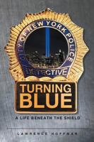 Turning Blue: A Life Beneath the Shield 1682891046 Book Cover