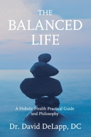 The Balanced Life: A Holistic Health Practical Guide and Philosophy B087LG8RPS Book Cover