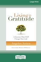 Living in Gratitude: A Journey That Will Change Your Life (16pt Large Print Edition) 0369361342 Book Cover