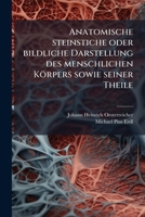 Anatomische steinstiche oder bildliche Darstellung des menschlichen Körpers sowie seiner Theile: Supplementband 1245053868 Book Cover