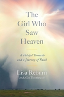 The Girl Who Saw Heaven: A Fateful Tornado and a Journey of Faith 1982189525 Book Cover