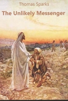 The Unlikely Messenger 1640285970 Book Cover