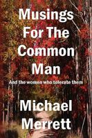 Musings for the Common Man: And the Women Who Tolerate Them 1441505849 Book Cover