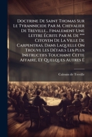 Doctrine De Saint Thomas Sur Le Tyrannicide Par M. Chevalier De Treville... Finalement Une Lettre Écrite Par M. De *** Citoyen De La Ville De ... Affaire, Et Quelques Autres 1246115042 Book Cover