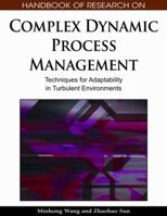 Handbook Of Research On Complex Dynamic Process Management: Techniques For Adaptability In Turbulent Environments 1605666696 Book Cover