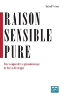 Raison sensible pure: Pour comprendre la phénoménologie de Martin Heidegger (French Edition) 2806636965 Book Cover