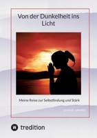 Von der Dunkelheit ins Licht: Meine Reise zur Selbstfindung und Stärk (German Edition) 3384310020 Book Cover
