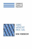 Living Without Free Will (Cambridge Studies in Philosophy) 0521029961 Book Cover