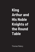 King Arthur and His Noble Knights of the Round Table 1387695452 Book Cover