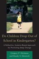Do Children Drop Out of School in Kindergarten?: A Reflective, Systems-Based Approach for Promoting Deep Change 1610485769 Book Cover