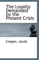 The loyalty demanded by the present crisis 1275845193 Book Cover