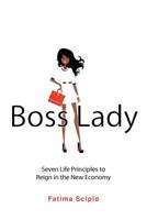 Boss Lady: Seven Life Principles to Reign in the New Economy 1477244174 Book Cover