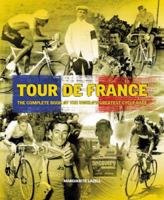 Tour De France: The Complete Book of the World's Greatest Cycle Race 1780972903 Book Cover