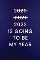 2022 Is Going To Be My Year: Journal Notebook 100 Lined Pages (Funny Goal Setting Life Goals Getter Work Humor Journaling Note Book) 171065323X Book Cover