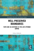 Well-Preserved Boundaries: Faith and Co-Existence in the Late Ottoman Empire 0367502933 Book Cover