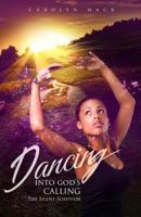 Dancing Into God's Calling: The Silent Survivor 1985827603 Book Cover