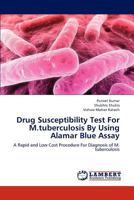 Drug Susceptibility Test For M.tuberculosis By Using Alamar Blue Assay 365921714X Book Cover