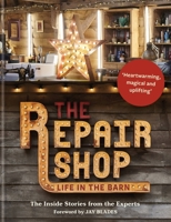 The Repair Shop: LIFE IN THE BARN: The Inside Stories from the Experts: The inside stories from the experts 1914239644 Book Cover