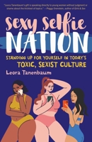 Sexy Selfie Nation: Standing Up for Yourself in Today's Toxic, Sexist Culture 1538194007 Book Cover