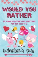 Would You Rather Valentine's Day: 80 Funny Valentine's Day Questions for Kids Ages 4-12 (Silly Questions for Fun Family Games) B08SCX32H9 Book Cover
