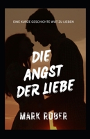 DIE ANGST DER LIEBE: EINE KURZE GESCHICHTE WUT ZU LIEBEN B0BJN7C7QS Book Cover