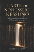 L’ARTE DI NON ESSERE NESSUNO: Perché cercare il tuo scopo nella vita è l’ultima gabbia del tuo ego B0H6VB4NW1 Book Cover