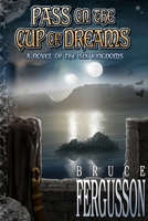 Pass on the Cup of Dreams: A Novel of the Six Kingdoms 1939051495 Book Cover