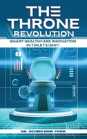 The Throne Revolution: Smart Healthcare innovation in Toilets (SHIT) 1917327072 Book Cover