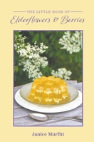 The Little Book of Elderflowers and Berries 1398479241 Book Cover