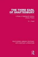 The Third Earl of Shaftesbury: A Study in Eighteenth-Century Literary Theory 0367820129 Book Cover