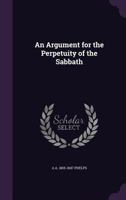 An Argument for the Perpetuity of the Sabbath 1120147956 Book Cover