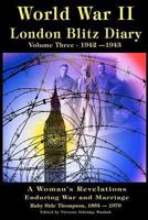 World War II London Blitz Diary: A Woman's Revelations of War and Marriage, Volume 3 1470094231 Book Cover