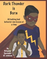 Dark Thunder Is Born : Attacking Bad Behavior One Lesson at a Time 0975278134 Book Cover