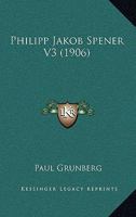 Philipp Jakob Spener V3 (1906) 1167019172 Book Cover