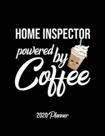 Home Inspector Powered By Coffee 2020 Planner: Home Inspector Planner, Gift idea for coffee lover, 120 pages 2020 Calendar for Home Inspector 1650049498 Book Cover