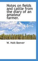 Notes On Fields And Cattle From The Diary Of An Amateur Farmer 1146947992 Book Cover
