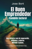 El Buen Emprendedor (también factura): Una historia real de superación, millones y valores. Método 5 pasos. (Spanish Edition) 8412903366 Book Cover