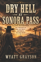 Dry Hell at Sonora Pass: A Western Frontier Thriller of Survival, Siege, and Unbreakable Resolve B0HBRMMM2T Book Cover