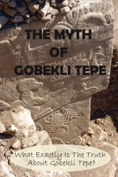 The Myth Of Gobekli Tepe: What Exactly Is The Truth About Gobekli Tepe?: Gobekli Tepe Hindu Temple B093CKNFBH Book Cover